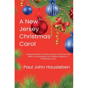 A New Jersey Christmas Carol. A Special Edition of A New Jersey Christmas Tale. With a Commentary on Charles Dickens's A Christmas Carol