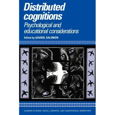 Distributed Cognitions: Psychological and Educational Considerations