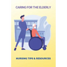Caring For The Elderly: Nursing Tips & Resources: Eaderly Person Caregiving Way