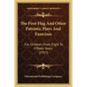 The First Flag And Other Patriotic Plays And Exercises: For Children From Eight To Fifteen Years (1917)
