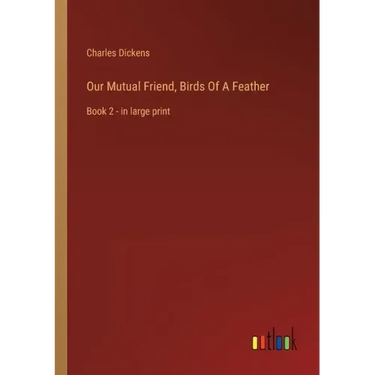 Our Mutual Friend, Birds Of A Feather: Book 2 - in large print