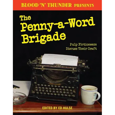 Blood 'n' Thunder Presents: The Penny-a-Word Brigade: Pulp Fictioneers Discuss Their Craft