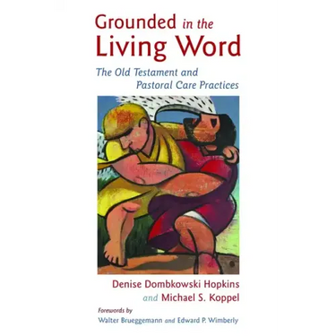 Grounded in the Living Word: The Old Testament and Pastoral Care Practices