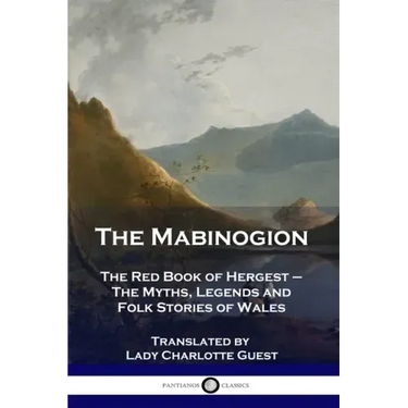 The Mabinogion: The Red Book of Hergest - The Myths, Legends and Folk Stories of Wales
