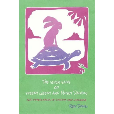 The Seven Saws of Speedy Weedy and Mosey Dawdle: and other tales of wisdom and nonsense