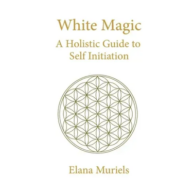 White Magic: A Holistic Guide to Self Initiation