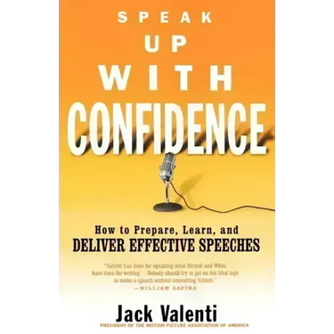Speak Up with Confidence: How to Prepare, Learn, and Deliver Effective Speeches