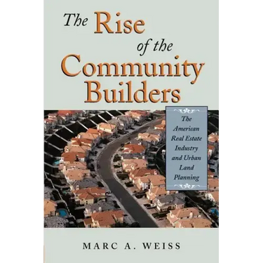 The Rise of the Community Builders: The American Real Estate Industry and Urban Land Planning