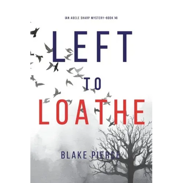 Left to Loathe (An Adele Sharp Mystery-Book Fourteen)