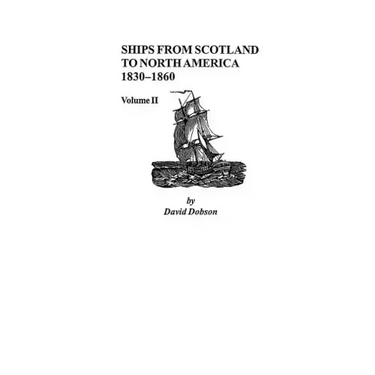 Ships from Scotland to North America, 1830-1860: Volume II