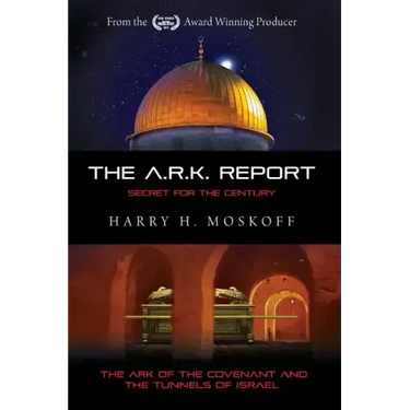 The ARK Report: The Ark of the Covenant and the Tunnels of Israel