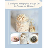 5 Unique Whipped Soap DIY to make at home!