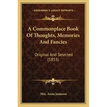 A Commonplace Book of Thoughts, Memories and Fancies: Original and Selected (1855)