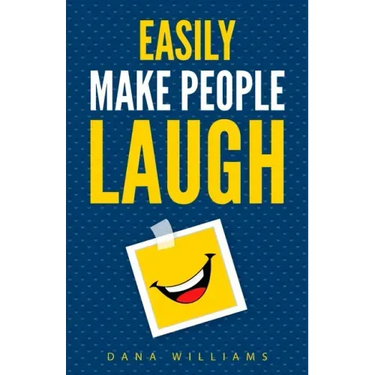 Easily Make People Laugh: How to Build Self-Confidence and Improve Your Humor