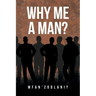 Why Me a Man?