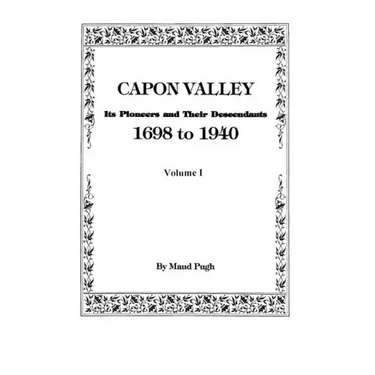 Capon Valley. Its Pioneers and Their Descendants, 1698 to 1940