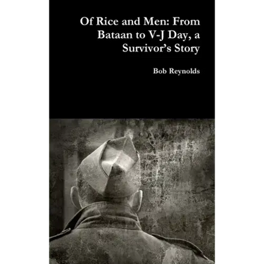 Of Rice and Men: From Bataan to V-J Day, a Survivor's Story