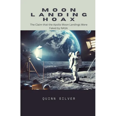 Moon Landing Hoax: The Claim that the Apollo Moon Landings Were Faked by NASA