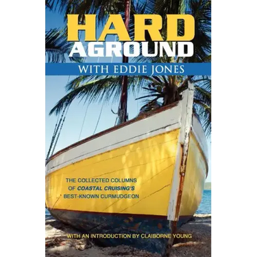 Hard Aground with Eddie Jones: An Incomplete Idiot's Guide to Doing Stupid Stuff with Boats