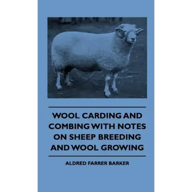 Wool Carding and Combing With Notes On Sheep Breeding And Wool Growing