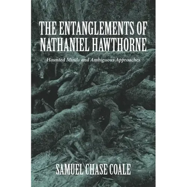 The Entanglements of Nathaniel Hawthorne: Haunted Minds and Ambiguous Approaches