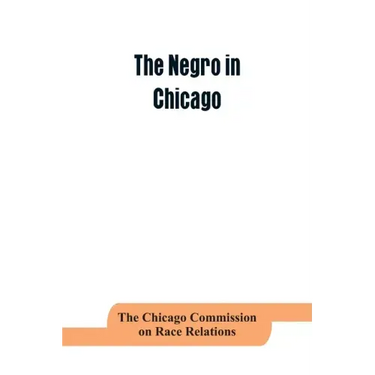 The negro in Chicago; a study of race relations and a race riot