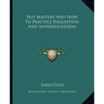 Self Mastery and How to Practice Suggestion and Autosuggestion