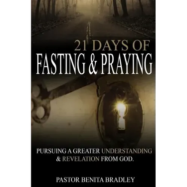 21 Days of Fasting and Praying: Pursuing a Greater Understanding & Revelation from God