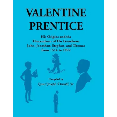 Valentine Prentice: His Origins and the Descendants of His Grandsons John, Jonathan, Stephen, and Thomas - From 1514 to 1992
