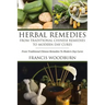Herbal Remedies: From Traditional Chinese Remedies to Modern Day Cures: Using Herbal Cures to Help Common Ailments