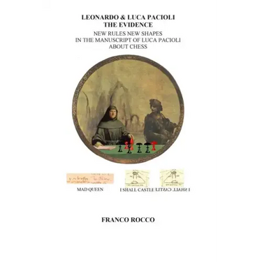 Leonardo & Luca Pacioli the Evidence: New Rules New Shapes in the Manuscript of Luca Pacioli about chess