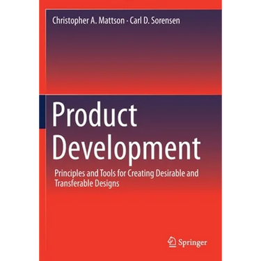 Product Development: Principles and Tools for Creating Desirable and Transferable Designs