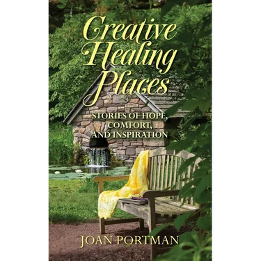 Creative Healing Places: Stories of Hope, Comfort, and Inspiration