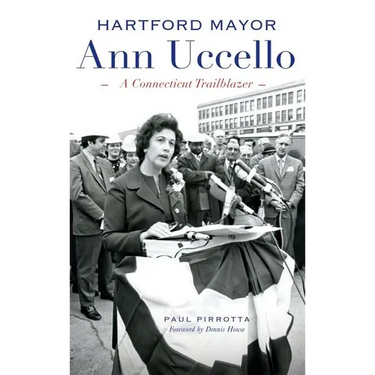 Hartford Mayor Ann Uccello: A Connecticut Trailblazer