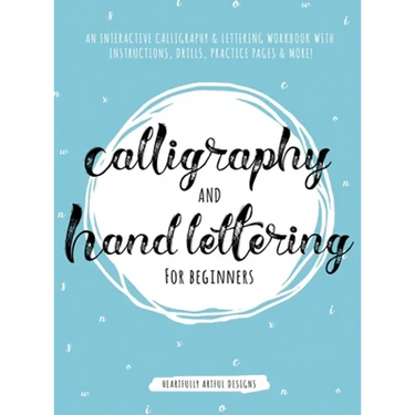 Calligraphy and Hand Lettering for Beginners: An Interactive Calligraphy & Lettering Workbook With Guides, Instructions, Drills, Practice Pages & More