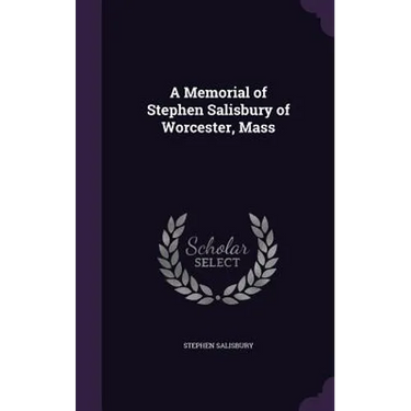A Memorial of Stephen Salisbury of Worcester, Mass
