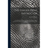 The Finger Print Instructor: A Text Book For Guidance Of Finger Print Experts And An Instructor For Persons Interested In The Study Of Finger Print