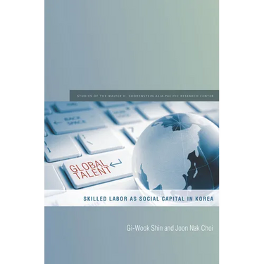 Global Talent: Skilled Labor as Social Capital in Korea