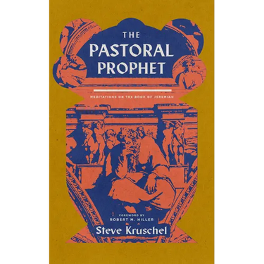 The Pastoral Prophet: Meditations on the Book of Jeremiah