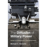 The Diffusion of Military Power: Causes and Consequences for International Politics