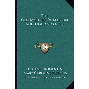 The Old Masters Of Belgium And Holland (1882)