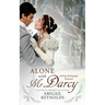 Alone with Mr. Darcy: A Pride & Prejudice Variation