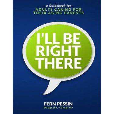 I'll Be Right There: A Guidebook for Adults Caring for Their Aging Parents