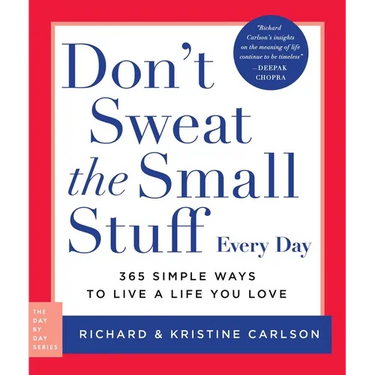 Don't Sweat the Small Stuff Every Day: 365 Simple Ways to Live a Life You Love