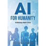 AI for Humanity: Architecting a Better Future