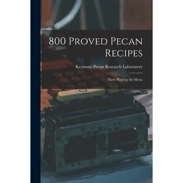 800 Proved Pecan Recipes: Their Place in the Menu