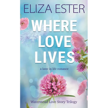 Where Love Lives: A Later in Life Romance