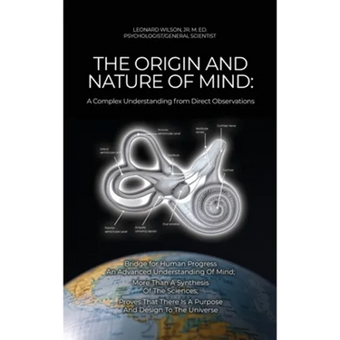 The Origin and Nature of Mind: Bridge for Human Progress An Advanced Understanding Of Mind; More Than A Synthesis Of The Sciences; Proves That There