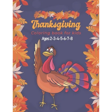 Thanksgiving Coloring Book for Kids Ages 2-3-4-5-6-7-8: A Collection of Fun and Easy Thanksgiving Coloring Pages for Kids, Toddlers, and Preschoolers