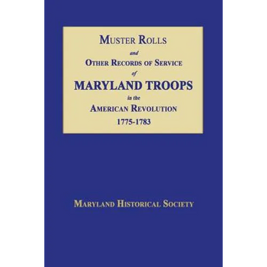 Muster Rolls and Other Records of Service of Maryland Troops in the American Revolution 1775-1783
